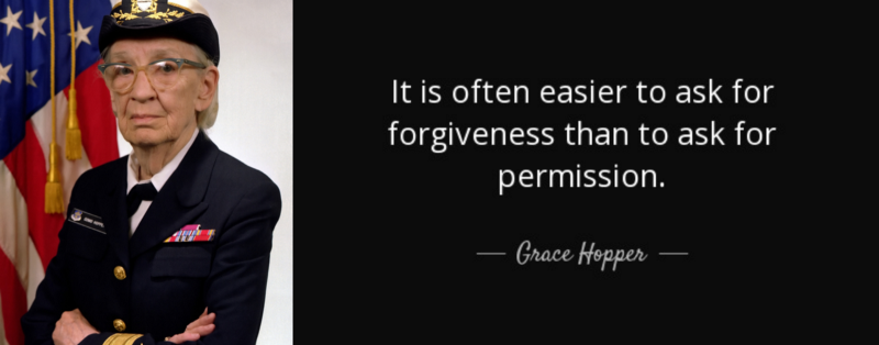 Photo of Grace Hopper, Naval officer, next to her quote “It is often easier to ask for forgiveness than to ask permission.